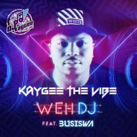 Kaygee The Vibe Weh Dj Feat Busiswa Vicente News