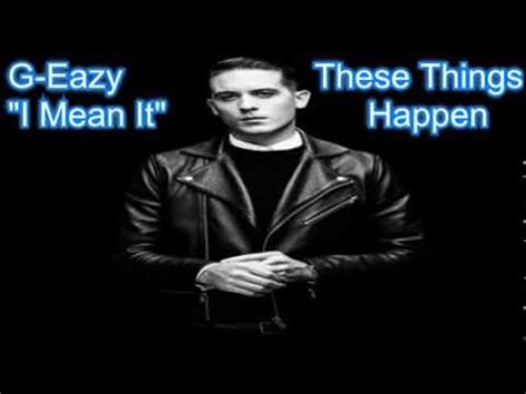 Like i cant express how much i love everthig here. G Eazy - I Mean It (Lyrics) NEW 2014 - YouTube