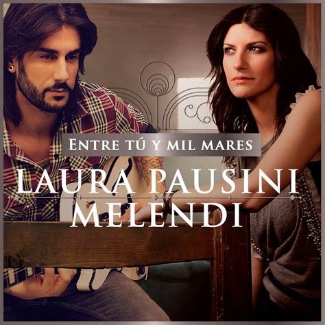 Laura Pausini Con Melendi Entre Tú Y Mil Mares La Portada De La Canción