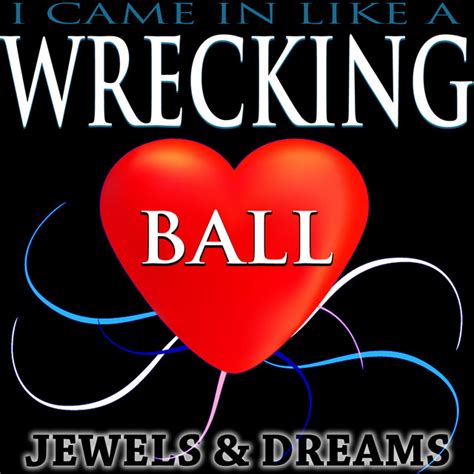 I Came In Like A Wrecking Ball Album By Jewels And Dreams Spotify