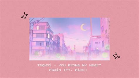 Teqkoi You Broke My Heart Again Ft Aiko Youtube