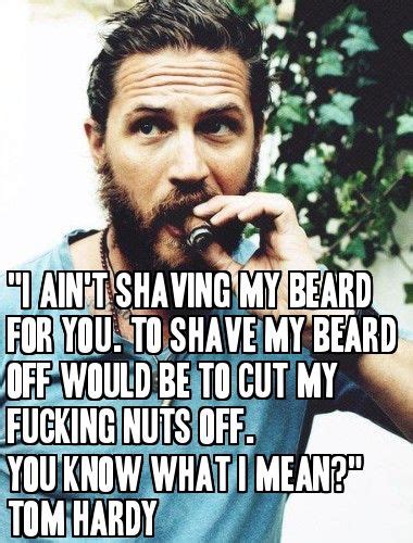 Beard Humor And Quotes Tom Hardy From Beard Beard Humor Beard Quotes
