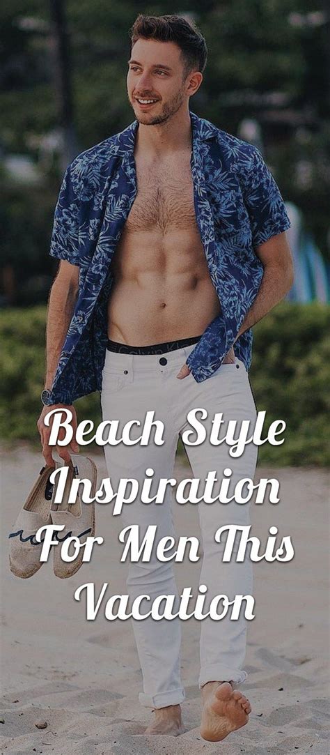 Beach Style Inspiration For Men This Vacation Beach Outfit Men