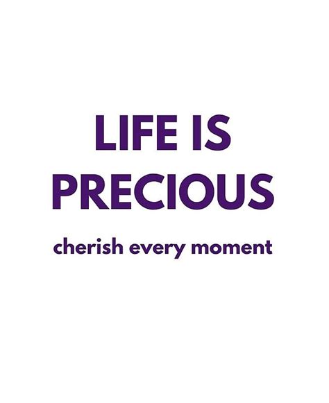 Life Is Precious Cherish Every Moment Life Is Precious Moments