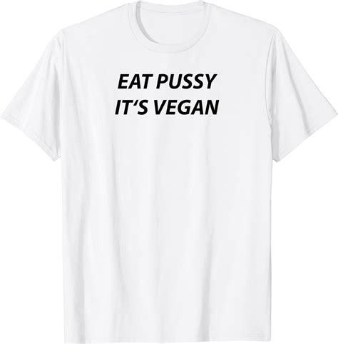 Eat Pussy Its Vegan Vegan Veggie Veganism Natur Vegetarier T Shirt Amazon De Fashion