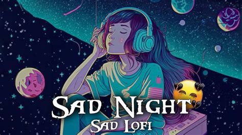 Sad Lofi For Sad Days 🌃 Lofi Vibes Use Headphones Youtube
