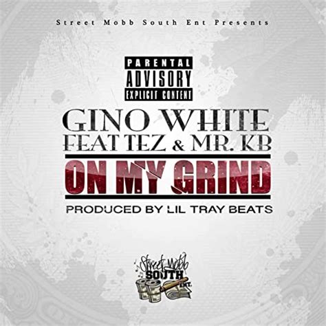 On My Grind Feat Tez Mr Kb Explicit By Gino White On Amazon