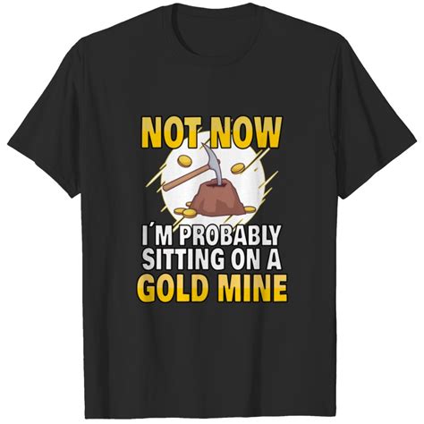 Gold Digging Gold Mining Gold Panning Gold Mine T Shirt Sold By