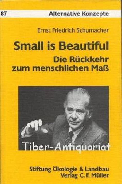 Small Is Beautiful Die Rückkehr Zum Menschlichen Maß Von Ernst