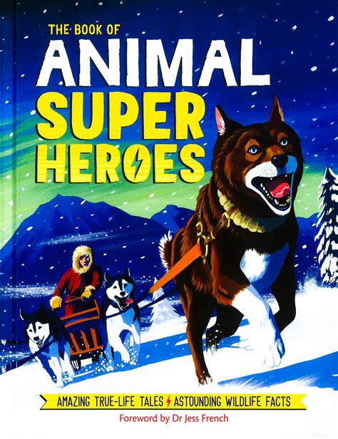 The Book Of Animal Superheroes Amazing True Life Tales Astounding Wi