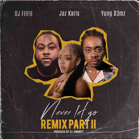 Dj Fiifii Never Let Go Remix Part 2 Ft Jaz Karis And Yung D3mz