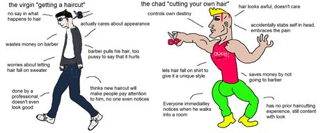 the virgin getting a haircut vs the chad cutting your own hair r virginvschad