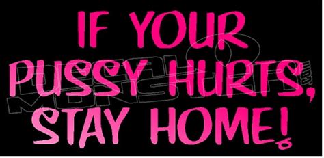If Your Pussy Hurts Stay Home Decal Sticker
