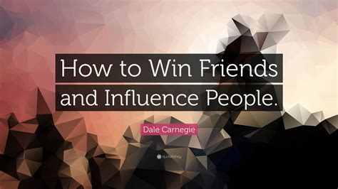 Dale Carnegie How To Win Friends And Influence People How To Win