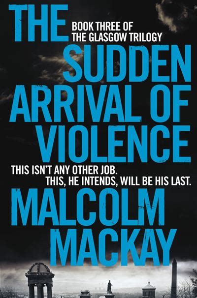 The Sudden Arrival Of Violence Poche Malcolm Mackay Achat Livre Ou Ebook Fnac