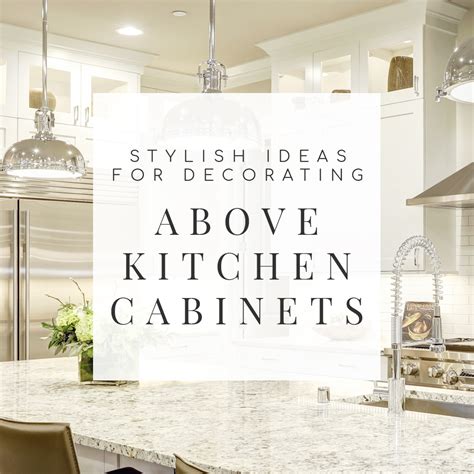 All our favorite kitchen ideas are found here. 10 Stylish Ideas for Decorating Above Kitchen Cabinets