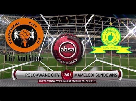 Absa Premiership 2018/19 | Polokwane City vs Mamelodi ...