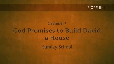 Ss 2 Samuel 7 God Promises To Build David A House Faithlife Sermons