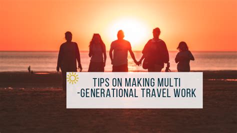 4 Tips On Making Multi Generational Travel Work