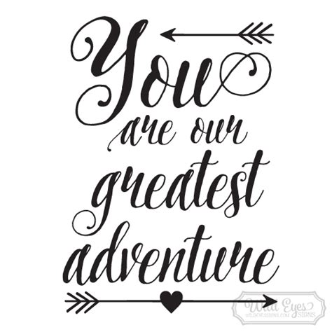 Adventure quotes like the ones above, have a way of connecting with you. You are our greatest adventure Vinyl Wall Decal by Wild Eyes Signs