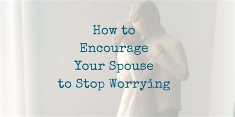 How To Encourage Your Spouse To Stop Worrying