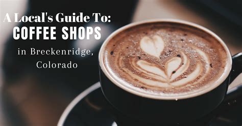 A Locals Guide To Breckenridge Coffee Shops Mountain Chic Musings