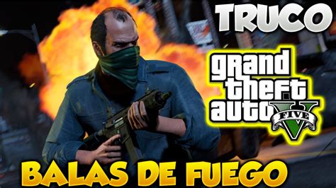 Gta 5 Truco Balas De Fuego Modo Historia Ps4 Xbox One Grand Theft Auto