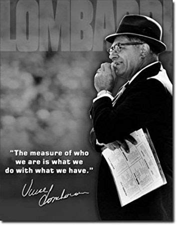 He was born in 1913 and died in 1970. Vince Lombardi Measure of Who We Are Quote Sports Tin Sign 13 x 16in by Poster Revolution ...