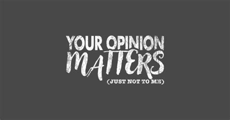 Your Opinion Matter Dopeyart Funny Designs T Shirt Teepublic