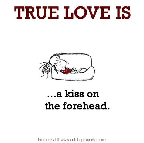 A forehead kiss is a sign of adoration and affection. True Love is, a kiss on the forehead. - Cute Happy Quotes | Cute happy quotes, Love quotes for ...