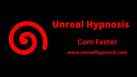 Cum Faster Unreal Hypnosis