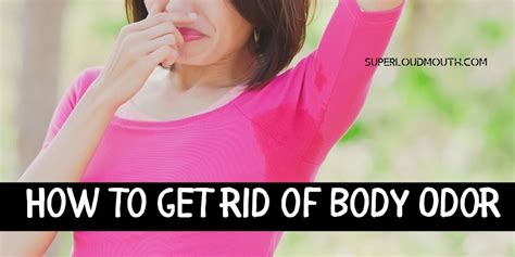 How To Get Rid Of Body Odor 10 Effective Natural Home Remedies