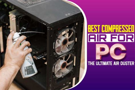 Best Compressed Air For Pc The Ultimate Air Duster Your Tech Scholar