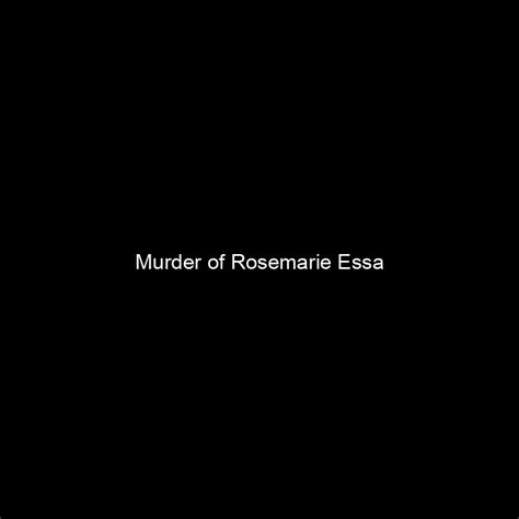 fame murder of rosemarie essa net worth and salary income estimation apr 2024 people ai