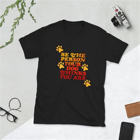 Be The Person Your Dog Thinks You Are T Shirt Unisex Mens Etsy