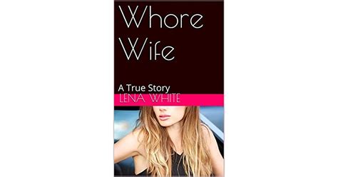 Whore Wife A True Story By Lena White