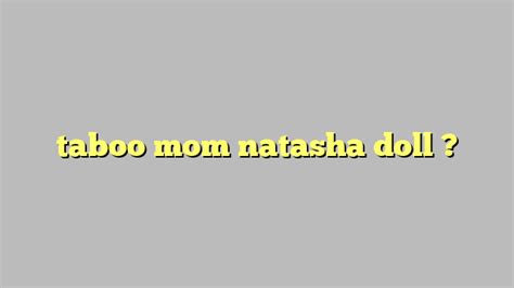 Taboo Mom Natasha Doll C Ng L Ph P Lu T