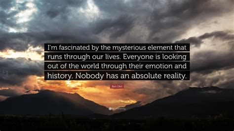 We did not find results for: Ben Okri Quote: "I'm fascinated by the mysterious element ...