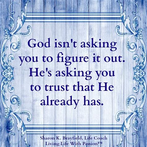 god isn t asking you to figure it out he s asking you to trust that he already has life