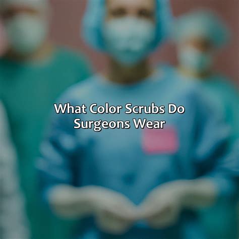 What Color Scrubs Do Surgeons Wear Colorscombo Com