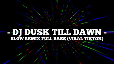 Dj Dusk Till Dawn Slow Remix Full Bass Viral Tiktok Youtube