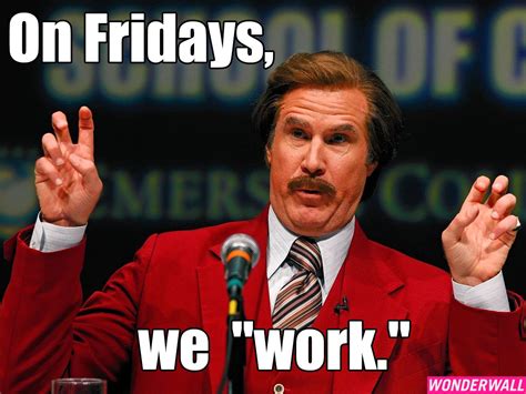 Anchorman Friday Memes Work Humor Birthday Meme