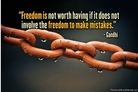 Freedom Is Not Worth Having If It Does Not Involve The Freedom To Make