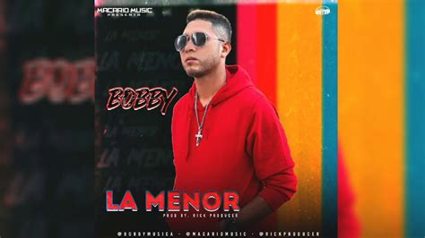 Bobby La Menor Audio Oficial Youtube