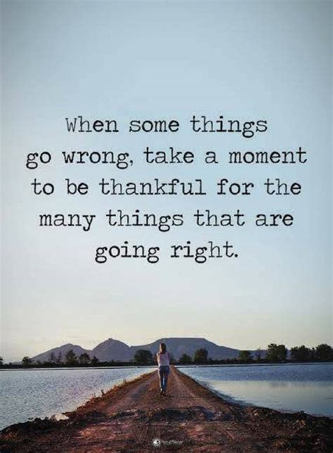 Quotes When Some Things Go Wrong Take A Moment To Be Thankful For The