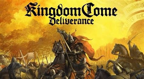 Kingdom Come Deliverance Kingdom Come Deliverance Deliverance