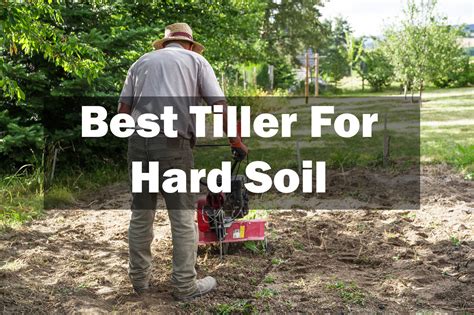 Best Tiller For Hard Soil 2022 Tools Reviews And Maintenance Guide