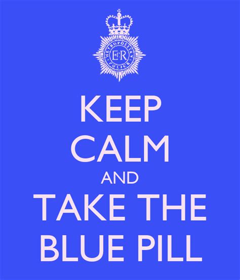 keep calm and take the blue pill poster renton keep calm o matic