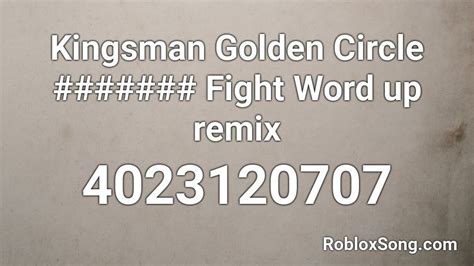 Kingsman Golden Circle Fight Word Up Remix Roblox Id Roblox