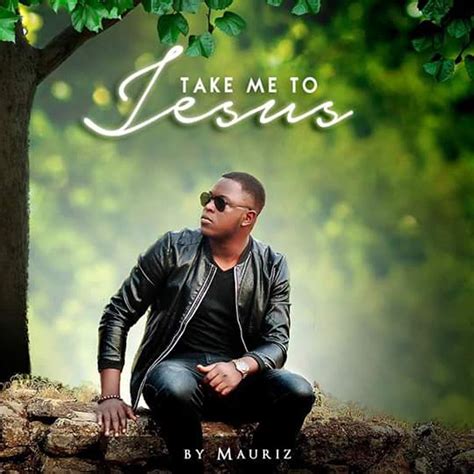 Download And Lyrics Take Me To Jesus Mauriz Simply African Gospel